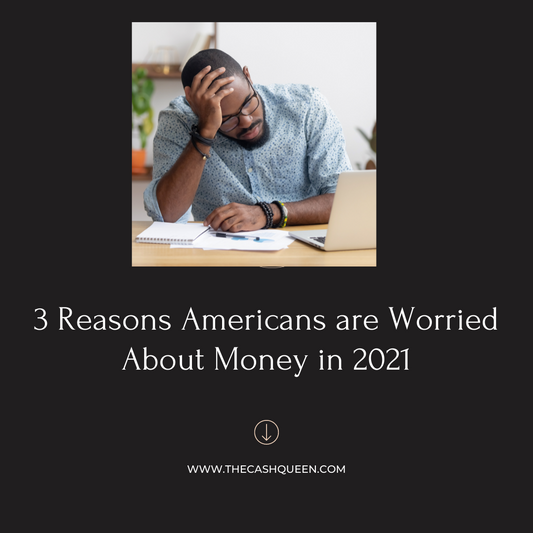 3 Reasons Americans are Worried About Money in 2021